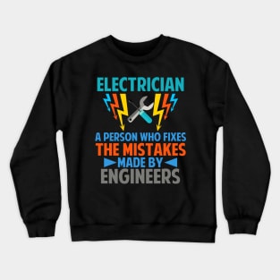 Electrician Person who fix Mistakes Made By Engineers Crewneck Sweatshirt